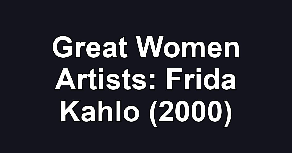 Great Women Artists: Frida Kahlo (2000)