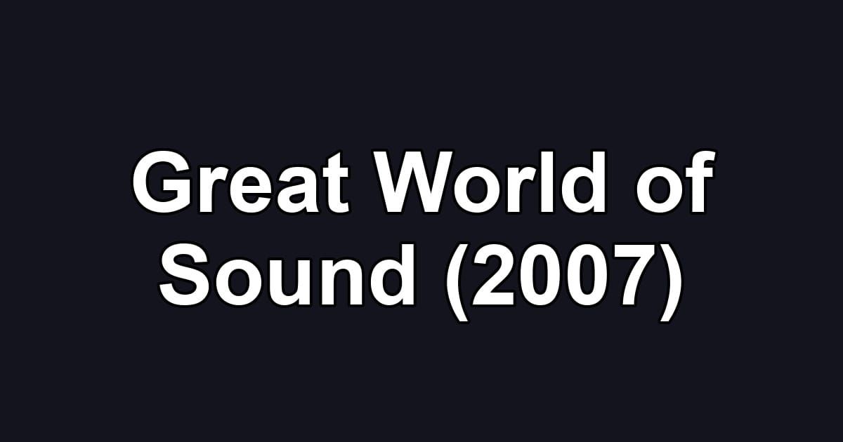 Great World of Sound (2007)