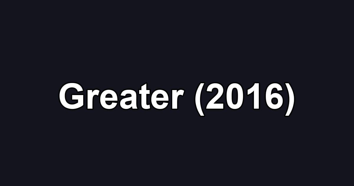 Greater (2016)