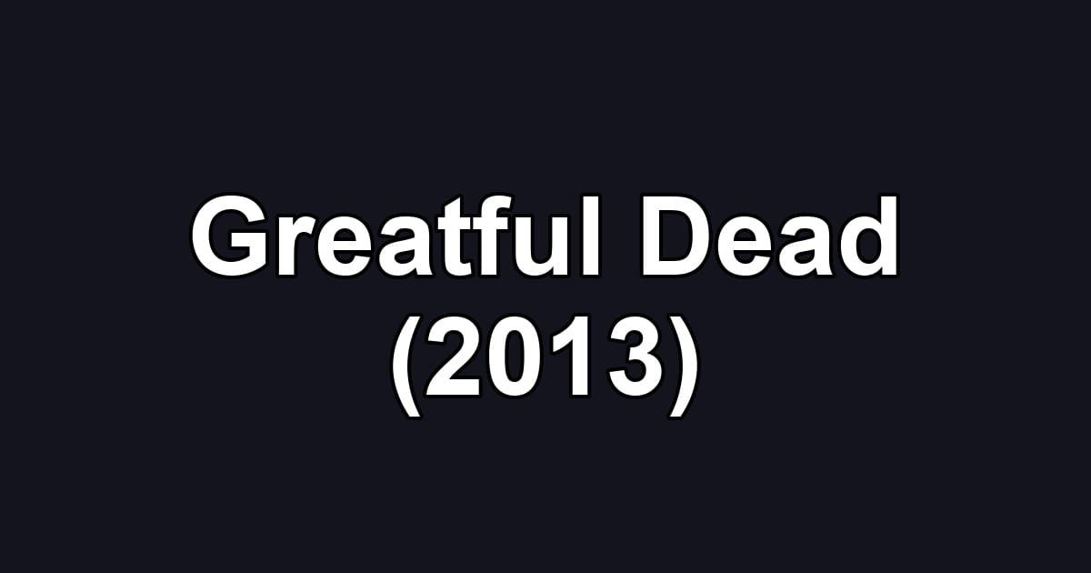 Greatful Dead (2013)