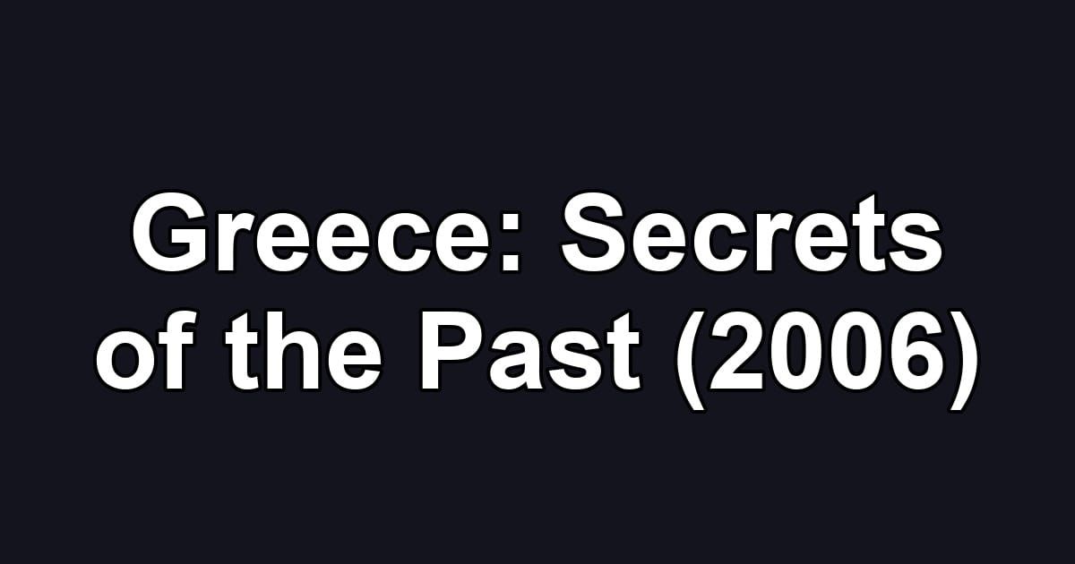 Greece: Secrets of the Past (2006)