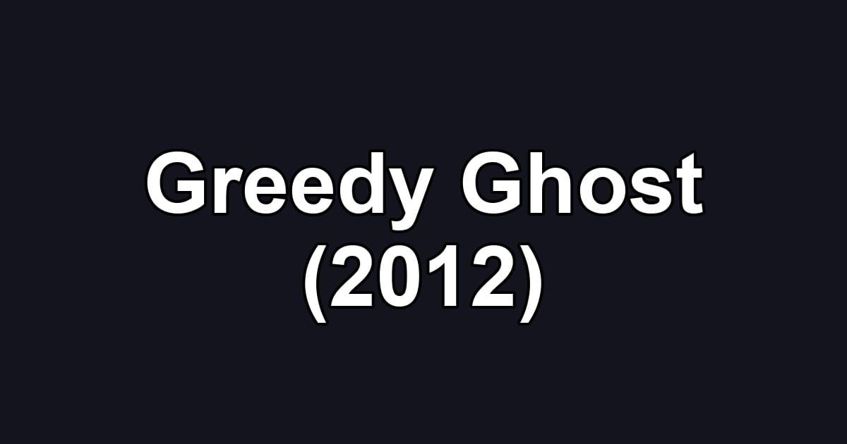 Greedy Ghost (2012)