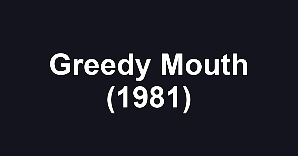 Greedy Mouth (1981)