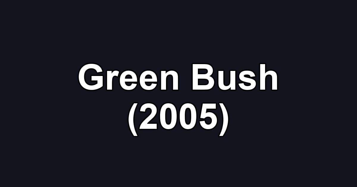 Green Bush (2005)