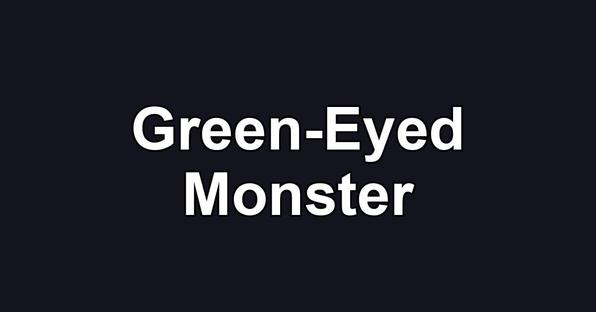 Green-Eyed Monster