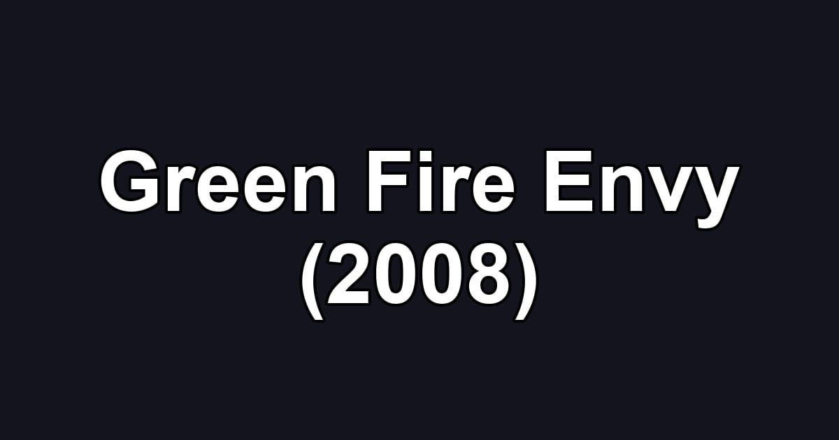 Green Fire Envy (2008)