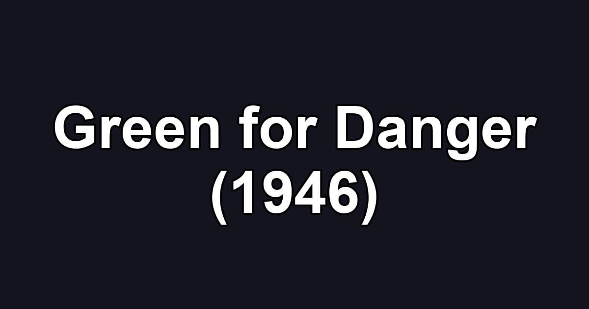Green for Danger (1946)