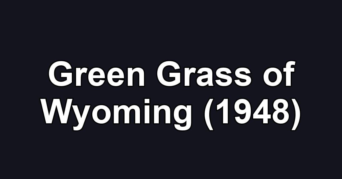 Green Grass of Wyoming (1948)