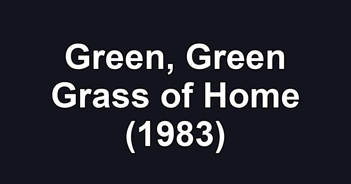 Green, Green Grass of Home (1983)