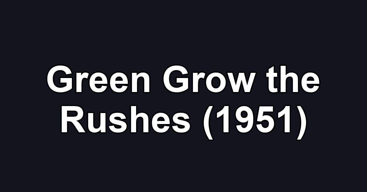 Green Grow the Rushes (1951)