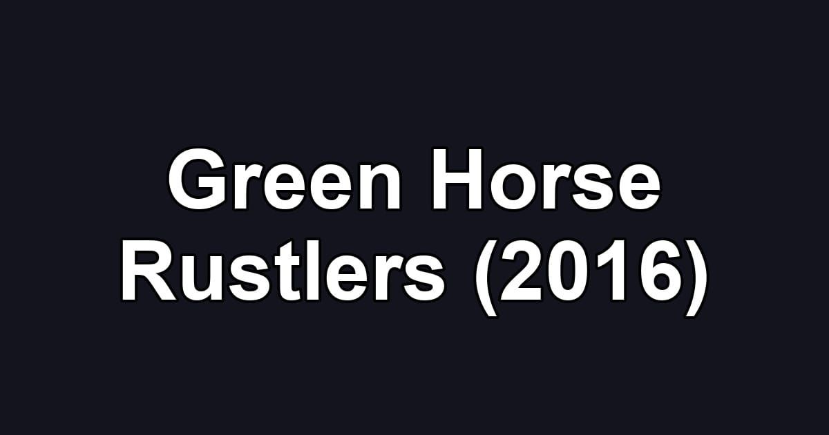 Green Horse Rustlers (2016)