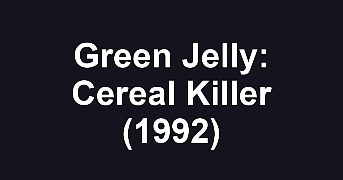 Green Jelly: Cereal Killer (1992)