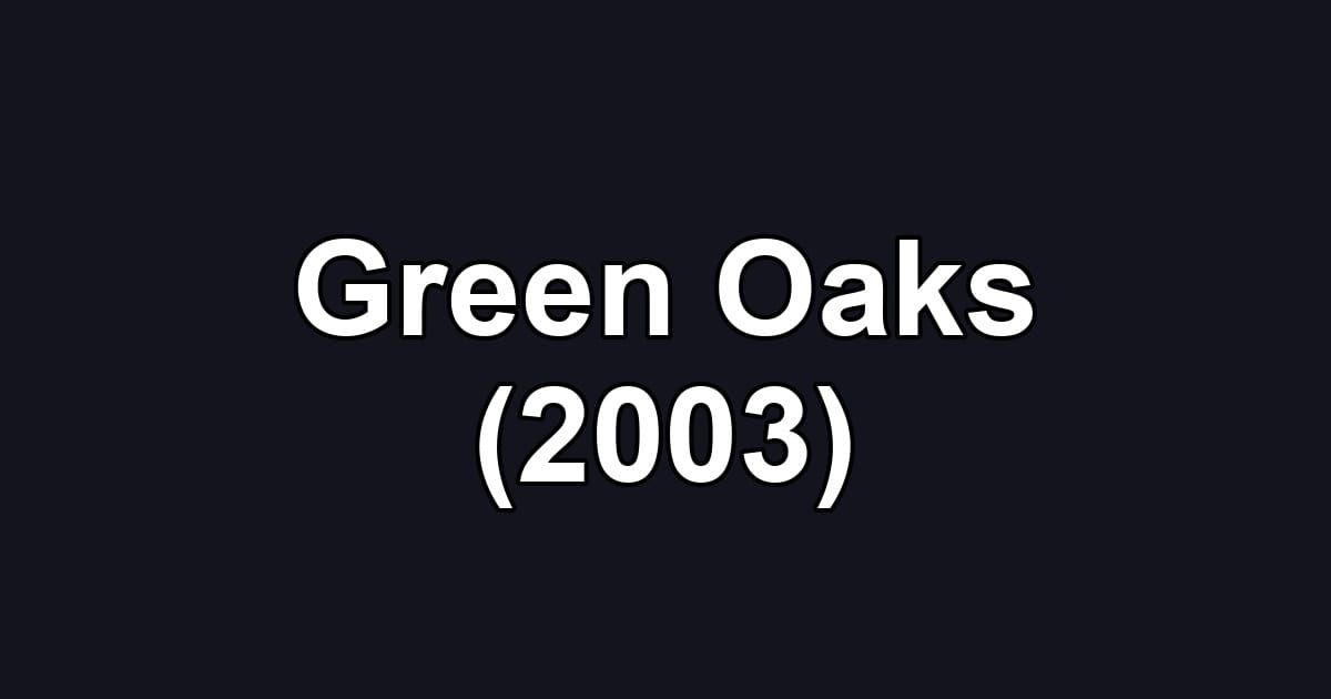 Green Oaks (2003)