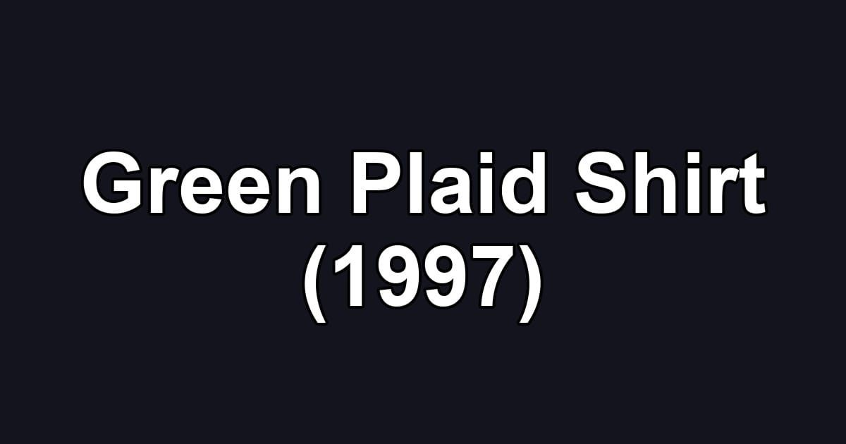 Green Plaid Shirt (1997)