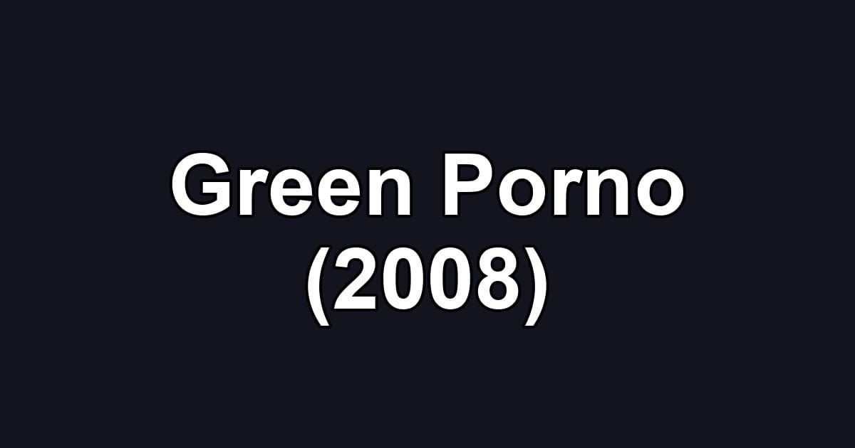 Green Porno (2008)