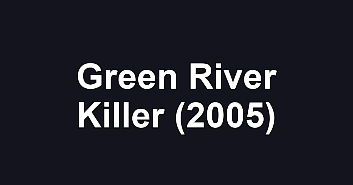 Green River Killer (2005)