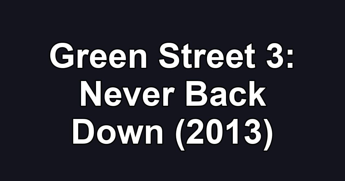Green Street 3: Never Back Down (2013)