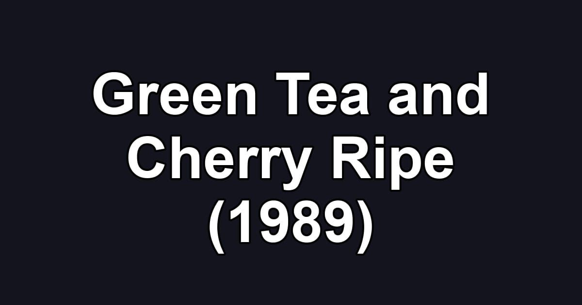Green Tea and Cherry Ripe (1989)