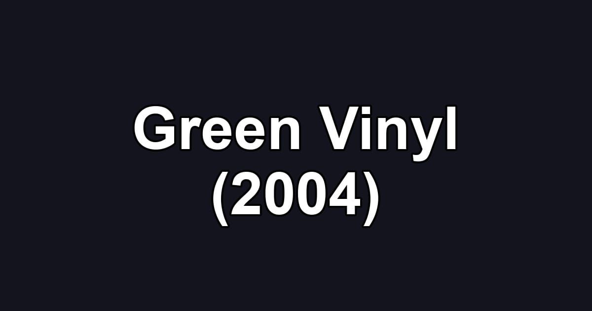 Green Vinyl (2004)