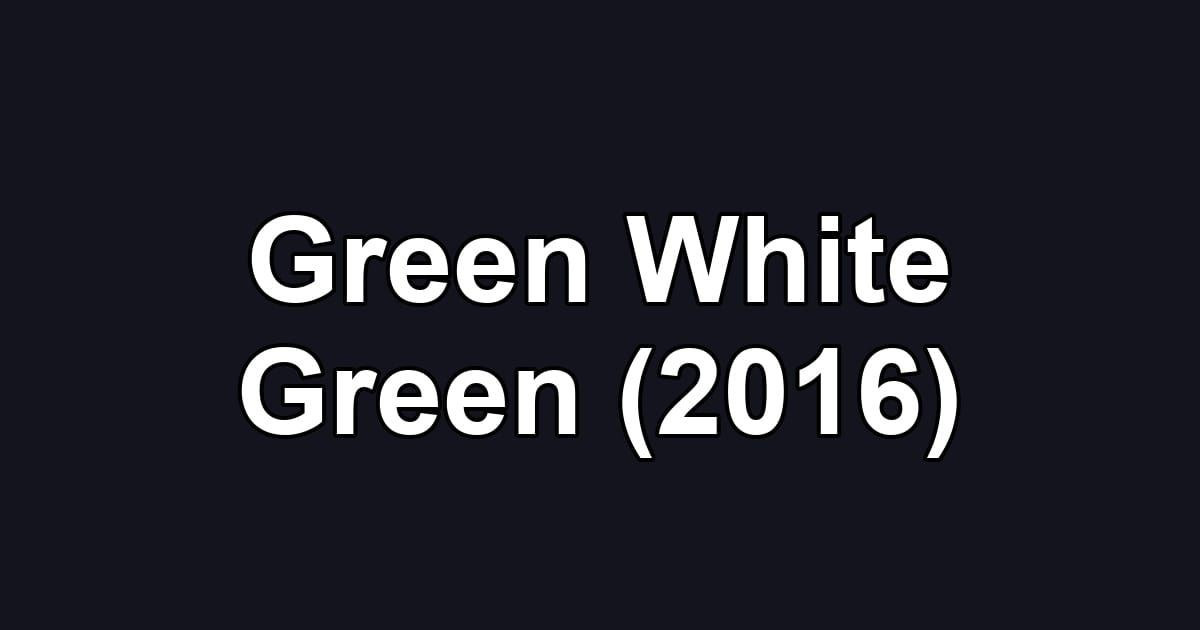 Green White Green (2016)