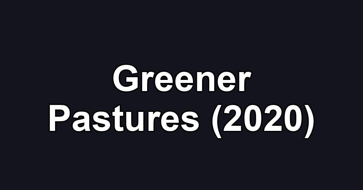 Greener Pastures (2020)