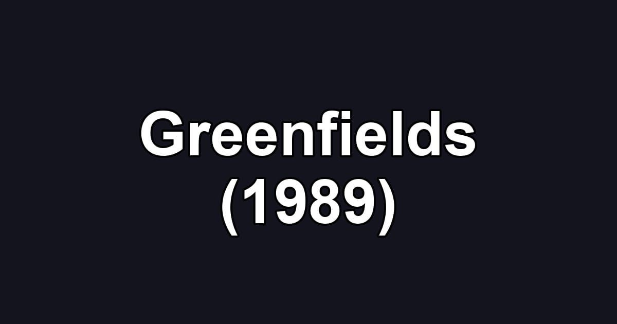 Greenfields (1989)
