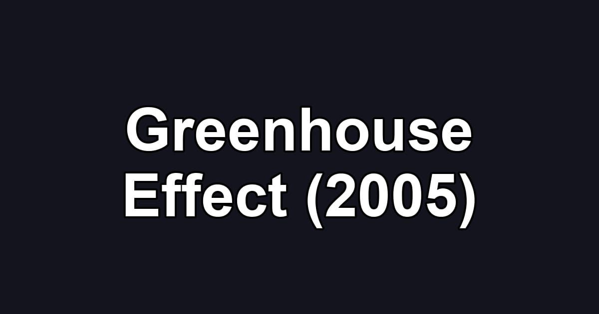Greenhouse Effect (2005)