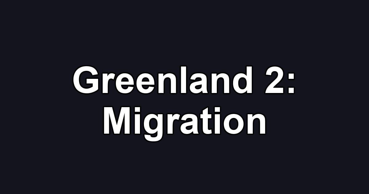 Greenland 2: Migration