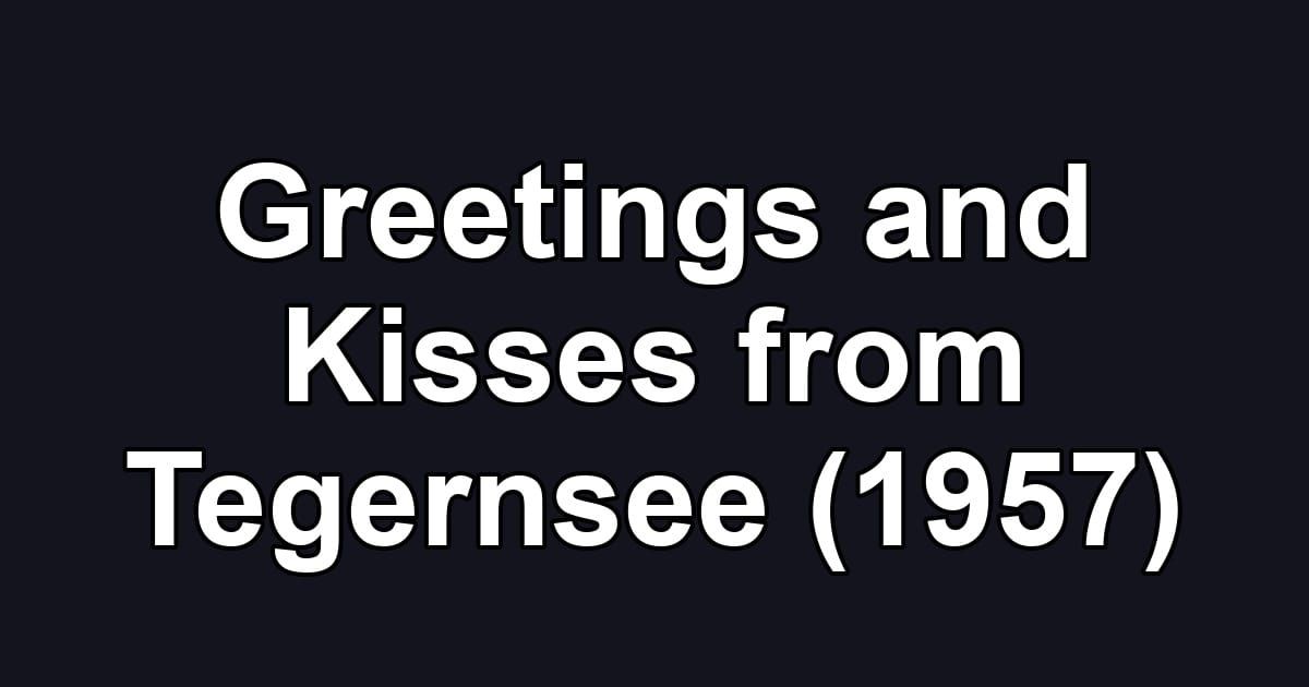 Greetings and Kisses from Tegernsee (1957)
