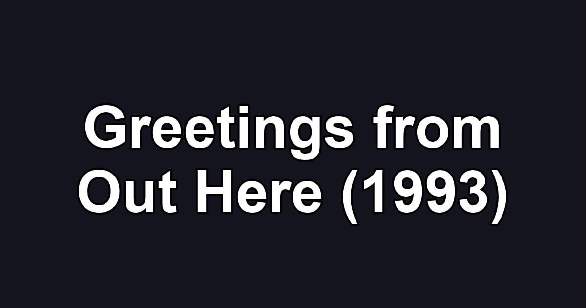 Greetings from Out Here (1993)