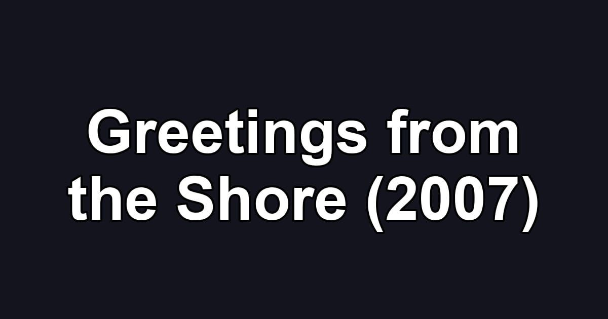 Greetings from the Shore (2007)