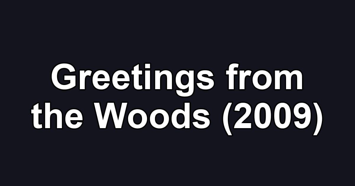 Greetings from the Woods (2009)