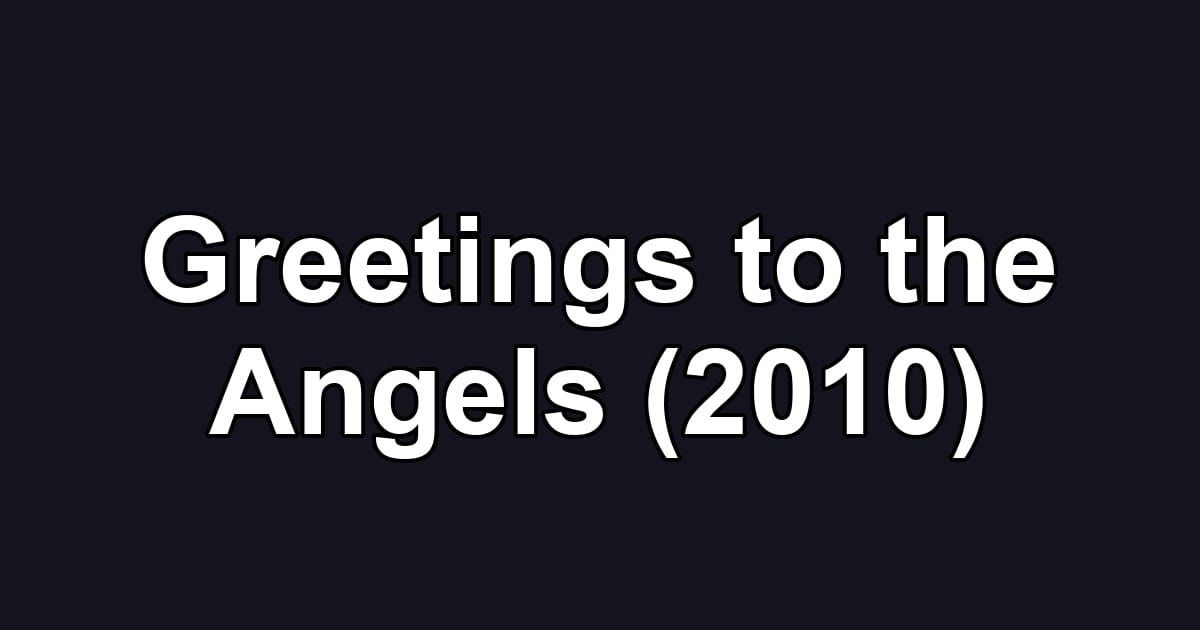 Greetings to the Angels (2010)