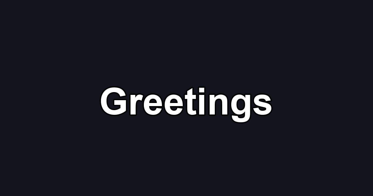 Greetings