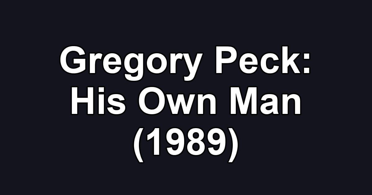 Gregory Peck: His Own Man (1989)