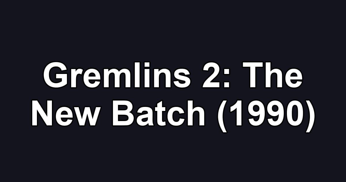 Gremlins 2: The New Batch (1990)