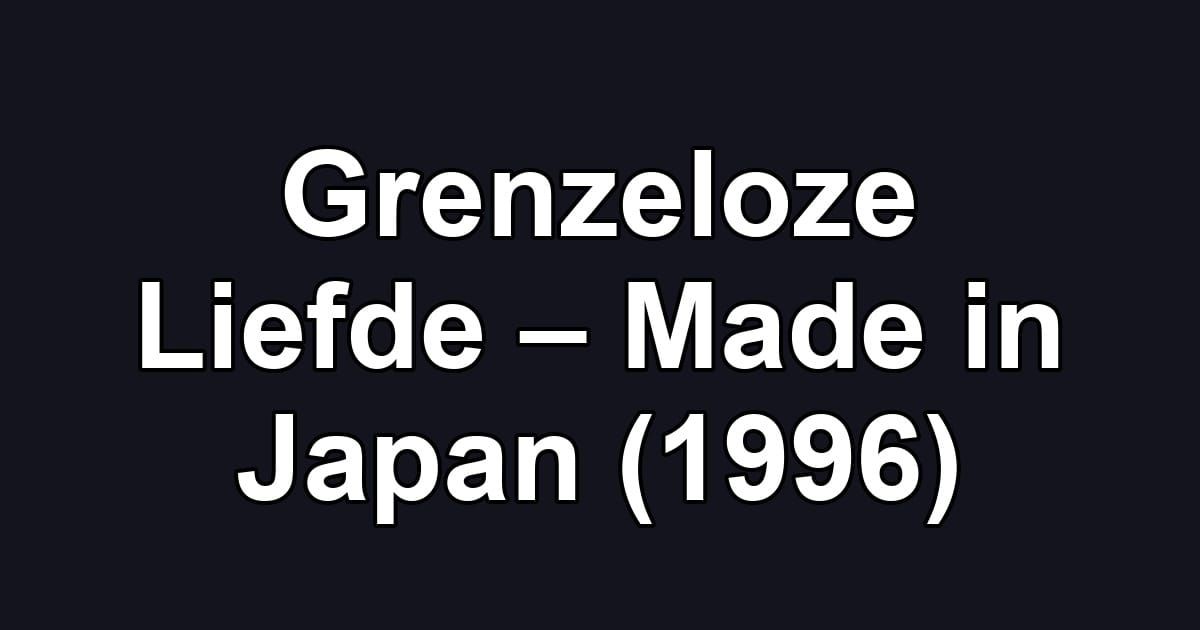 Grenzeloze Liefde – Made in Japan (1996)