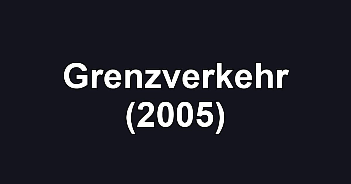 Grenzverkehr (2005)