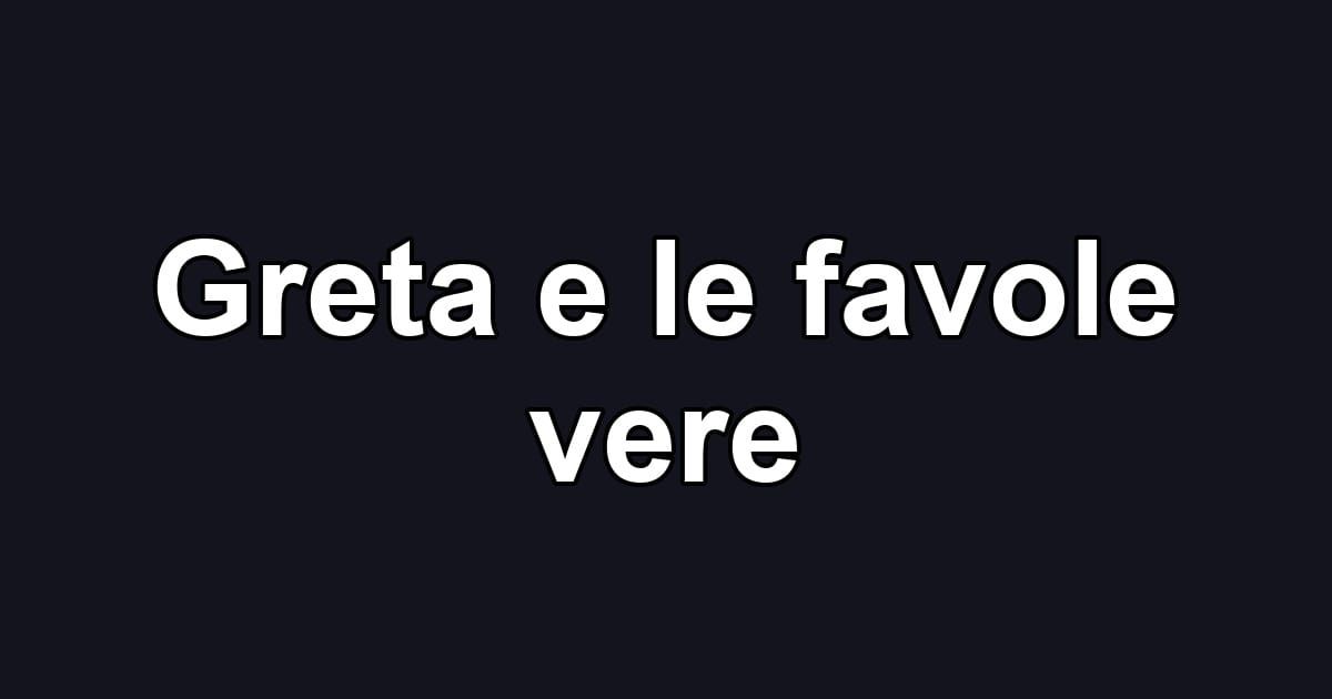 Greta e le favole vere
