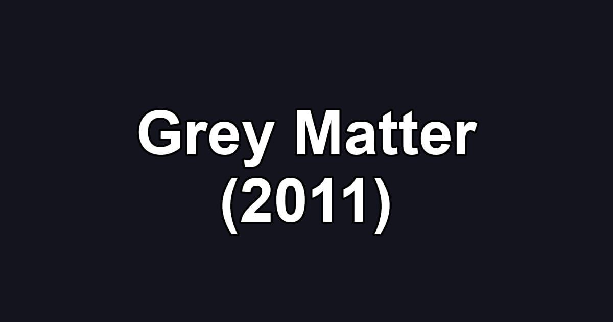 Grey Matter (2011)