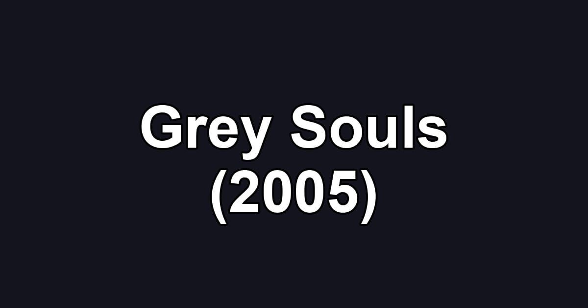 Grey Souls (2005)