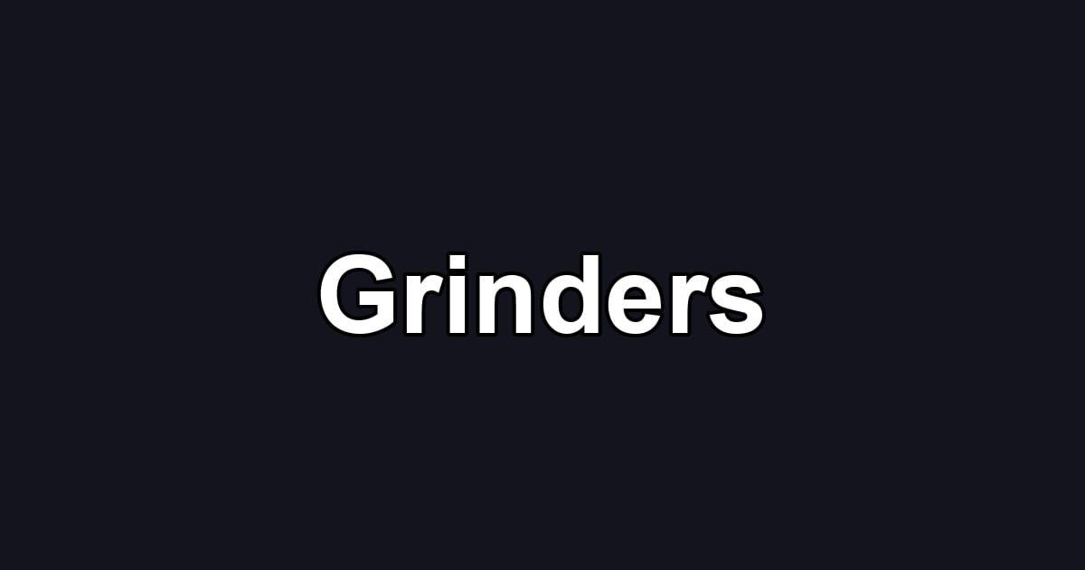 Grinders