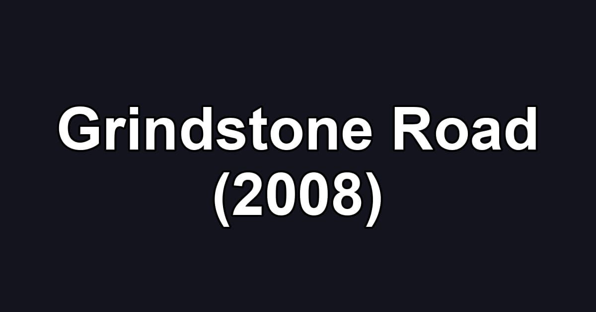 Grindstone Road (2008)
