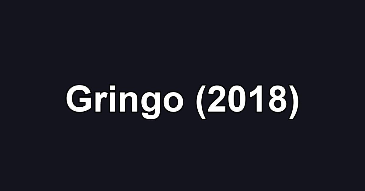Gringo (2018)