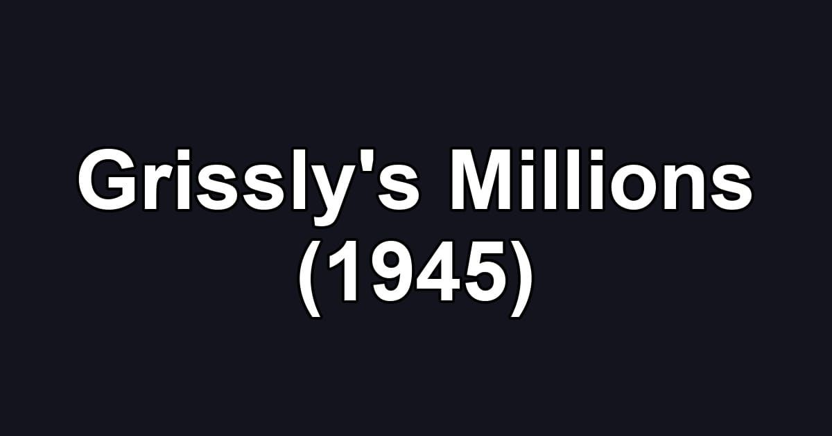 Grissly's Millions (1945)