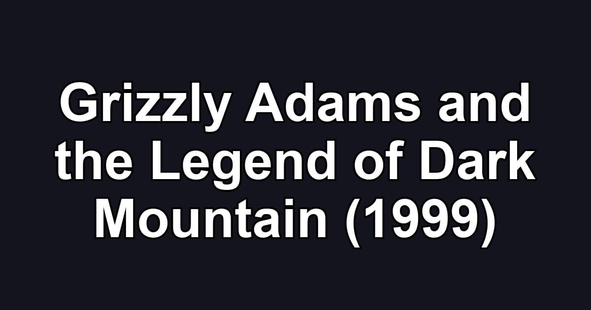 Grizzly Adams and the Legend of Dark Mountain (1999)