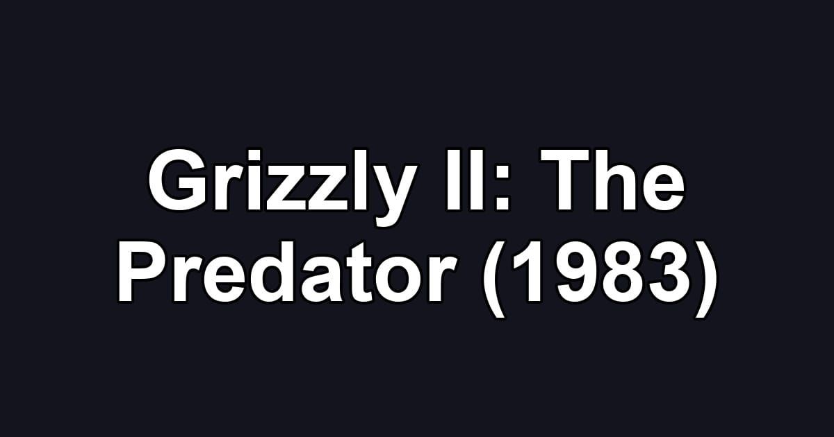 Grizzly II: The Predator (1983)