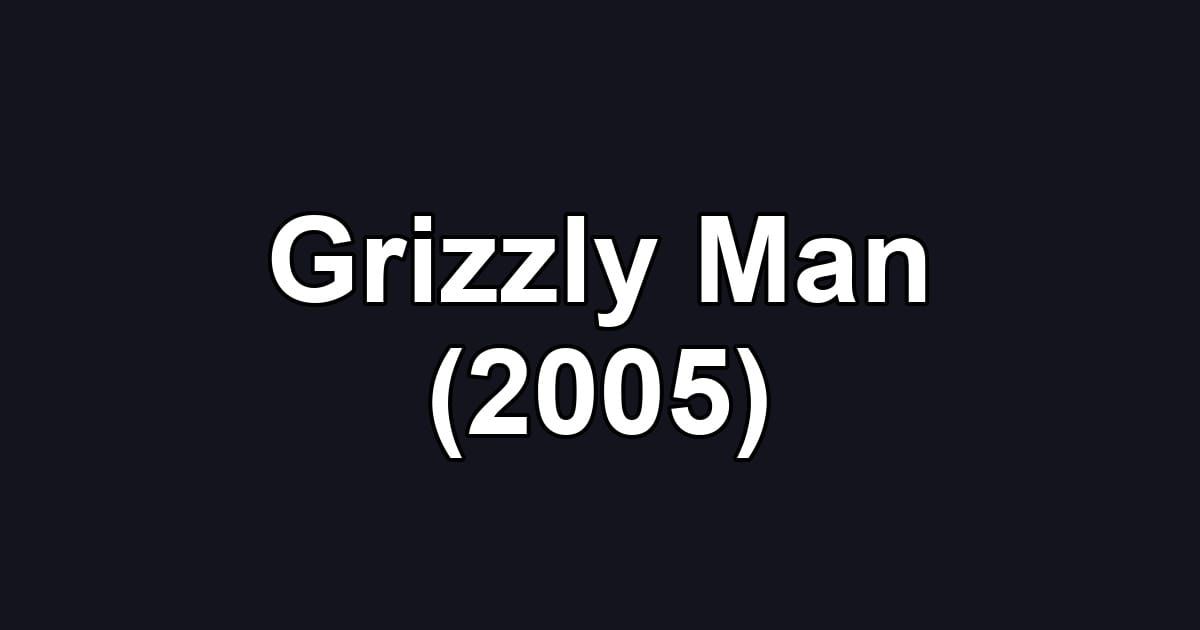 Grizzly Man (2005)