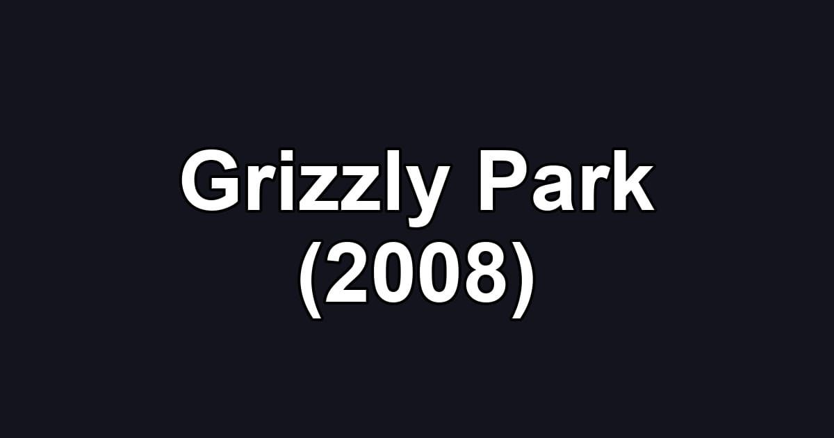 Grizzly Park (2008)