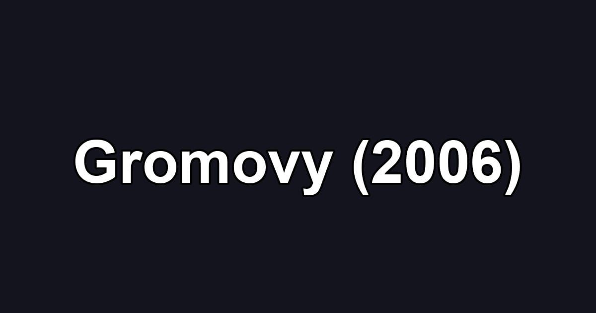 Gromovy (2006)